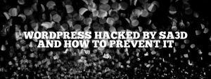 WordPress hacked by SA3D and how to prevent it